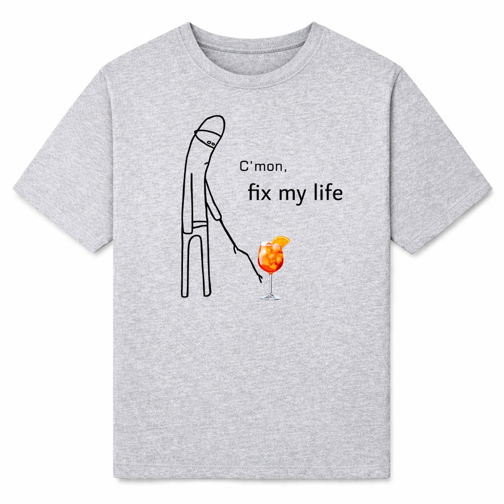 C'MON FIX MY LIFE - Premium T-Shirt Unisex